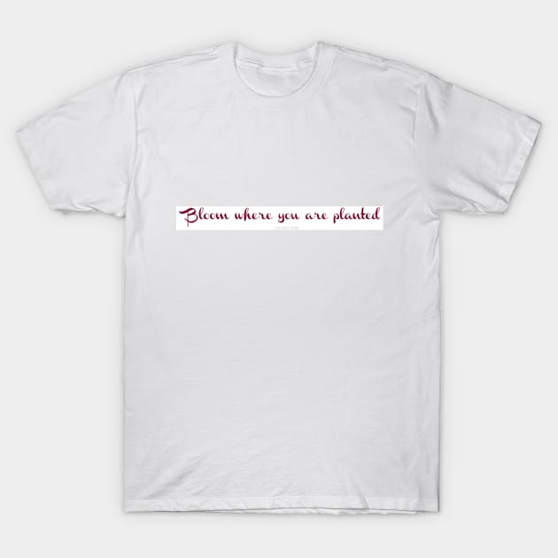 Bloom Where You Are 3 T-Shirt by GLR Creations